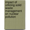 Impact Of Utilizing Solid Waste Management On Nuclear Pollution door Behzad Nadi