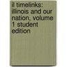 Il Timelinks: Illinois and Our Nation, Volume 1 Student Edition door MacMillan/McGraw-Hill