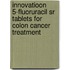 Innovatioon 5-fluoruracil Sr Tablets For Colon Cancer Treatment