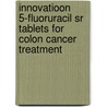 Innovatioon 5-fluoruracil Sr Tablets For Colon Cancer Treatment door Tarak Jayraj Mehta