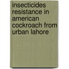 Insecticides Resistance In American Cockroach From Urban Lahore door Farkhanda Manzoor Ruhma Syed
