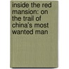 Inside The Red Mansion: On The Trail Of China's Most Wanted Man door Oliver August