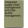 Integrated Supply Chain Management and Total Quality Management by Assadej Vanichchinchai