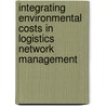 Integrating Environmental Costs in Logistics Network Management by Erick Flores