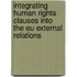 Integrating Human Rights Clauses Into The Eu External Relations