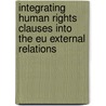 Integrating Human Rights Clauses Into The Eu External Relations door Xavier Oleiro Ogando