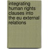 Integrating Human Rights Clauses Into The Eu External Relations by Xavier Oleiro Ogando