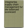 Integriertes Supply Chain Management Fur Die Balanced Scorecard by Ines-Dorothee Weisbach