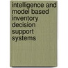 Intelligence And Model Based Inventory Decision Support Systems door Mohammad Ishak Desa