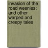 Invasion Of The Road Weenies: And Other Warped And Creepy Tales door David Lubar