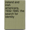 Ireland and Irish Americans, 1932-1945: The Search for Identity door John Day Tully