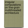 Irregular computations on fine-grain multithreaded architecture door Parimala Thulasiraman