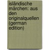 Isländische Märchen: Aus Den Originalquellen (German Edition) door Calasanz Poestion Josef