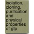 Isolation, Cloning, Purification And Physical Properties Of Gfp