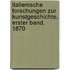 Italienische Forschungen zur Kunstgeschichte, Erster Band, 1870