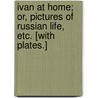 Ivan at Home; or, Pictures of Russian life, etc. [With plates.] door Herbert Barry