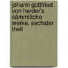 Johann Gottfried von Herder's Sämmtliche Werke, sechster Theil door Johann Gottfried Von Herder