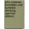 John Crownes Komödien Und Burleske Dichtung . (German Edition) door Grosse Wilhelm