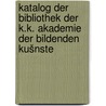 Katalog der Bibliothek der K.K. Akademie der bildenden Kušnste door Der Bildenden Kušnste In Wien. Bibliothek Akademie