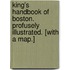 King's Handbook of Boston. Profusely illustrated. [With a map.]