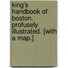 King's Handbook of Boston. Profusely illustrated. [With a map.] door Moses King
