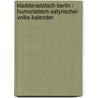 Kladderadatsch Berlin / Humoristisch-satyrischer Volks-kalender door Onbekend