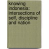 Knowing Indonesia: Intersections of Self, Discipline and Nation door Purdey