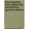 Kolonialpolitik; mein politisches Vermächtnis (German Edition) door Heinrich Solf Wilhelm