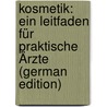 Kosmetik: Ein Leitfaden Für Praktische Ärzte (German Edition) door Gotthold Saalfeld Edmund