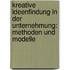 Kreative Ideenfindung in Der Unternehmung: Methoden Und Modelle
