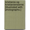 Kristiania og Kristianienserne. [Illustrated with photographs.] door Henrik Bernhard Jaeger
