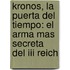 Kronos, La Puerta Del Tiempo: El Arma Mas Secreta Del Iii Reich