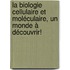 La Biologie Cellulaire et Moléculaire, un monde à découvrir!