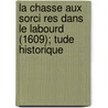 La Chasse Aux Sorci Res Dans Le Labourd (1609); Tude Historique by Jean Bernou