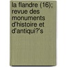 La Flandre (16); Revue Des Monuments D'Histoire Et D'Antiqui?'s door Livres Groupe