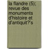 La Flandre (5); Revue Des Monuments D'Histoire Et D'Antiquit?'s door Livres Groupe