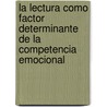 La lectura como factor determinante de la competencia emocional by Virginia García-Lago Ibáñez