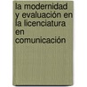 La modernidad y evaluación en la Licenciatura en Comunicación door Alma LucíA. Martínez Castro