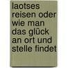 Laotses Reisen oder wie man das Glück an Ort und Stelle findet door Norbert Golluch