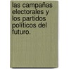 Las Campañas Electorales y los Partidos Políticos del Futuro. door AndréS. Valdez Zepeda