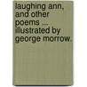 Laughing Ann, and other poems ... Illustrated by George Morrow. door A. Herbert