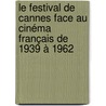 Le Festival de Cannes face au cinéma français de 1939 à 1962 by Charlotte Giteau