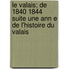 Le Valais; de 1840 1844 Suite Une Ann E de L'Histoire Du Valais by Louis Rilliet-Constant