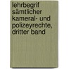 Lehrbegrif Sämtlicher Kameral- und Polizeyrechte, dritter Band by Friedrich Christoph Jonathan Fischer
