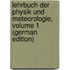Lehrbuch Der Physik Und Meteorologie, Volume 1 (German Edition)
