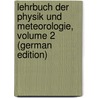 Lehrbuch Der Physik Und Meteorologie, Volume 2 (German Edition) by Heinrich Jakob Müller Johann