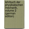 Lehrbuch Der Physikalischen Mechanik, Volume 2 (German Edition) door Heinrich Buff