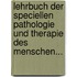 Lehrbuch Der Speciellen Pathologie Und Therapie Des Menschen...