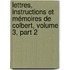Lettres, Instructions Et Mémoires De Colbert, Volume 3, part 2