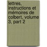 Lettres, Instructions Et Mémoires De Colbert, Volume 3, part 2 door Pierre De Brotonne